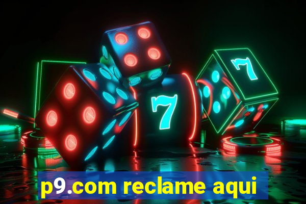 p9.com reclame aqui